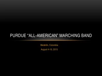 PURDUE ALL-AMERICAN MARCHING BAND  Medellin, Colombia  August 4-10, 2015  AGENDA POINTS