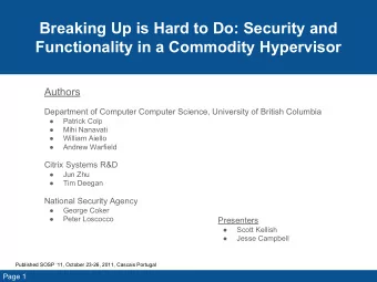 Breaking Up is Hard to Do: Security and  Functionality in a Commodity Hypervisor  Authors