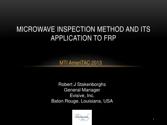 MICROWAVE INSPECTION METHOD AND ITS  APPLICATION TO FRP  MTI AmeriTAC 2013  Robert J Stakenborghs