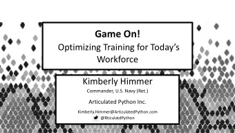 Game On!  Optimizing Training for Todays  Workforce  Kimberly Himmer  Commander, U.S. Navy