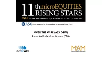 OVER THE WIRE (ASX OTW)  Presented by Michael Omeros (CEO)  Microequities Conference  June  2017
