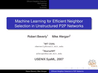Machine Learning for Efficient Neighbor  Selection in Unstructured P2P Networks Robert Beverly 1
