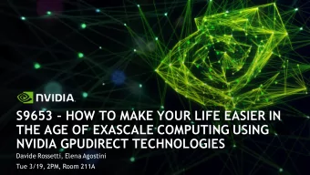 NVIDIA GPUDIRECT TECHNOLOGIES  Davide Rossetti, Elena Agostini  Tue 3/19, 2PM, Room 211A