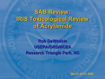 SAB Review:  SAB Review:  IRIS Toxicological Review  IRIS Toxicological Review  of Acrylamide  of