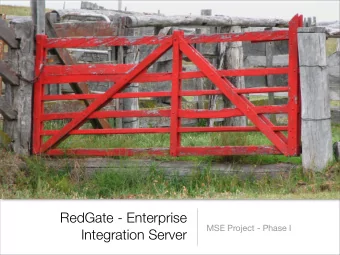 RedGate - Enterprise  MSE Project - Phase I  Integration Server  Motivation  2  Motivation  2