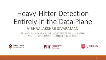 Heavy-Hitter Detection  Entirely in the Data Plane  VIBHAALAKSHMI SIVARAMAN  SRINIVAS NARAYANA, ORI