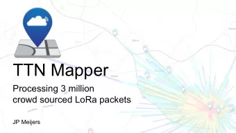 TTN Mapper  Processing 3 million  crowd sourced LoRa packets  JP Meijers  Interests:  Who am I?