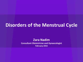Disorders of the Menstrual Cycle  Zara Nadim  Consultant Obstetrician and Gynaecologist  February