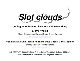 Slot clouds  getting more from orbital slots with networking  Lloyd Wood  Global Defense and Space