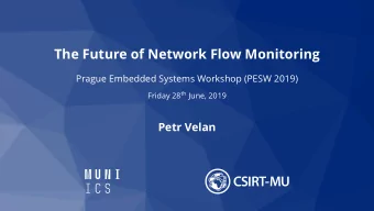 The Future of Network Flow Monitoring  Prague Embedded Systems Workshop (PESW 2019) Friday 28 th