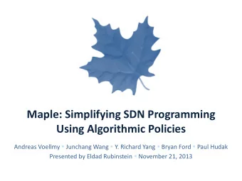 Maple: Simplifying SDN Programming  Using Algorithmic Policies Andreas Voellmy  Junchang Wang
