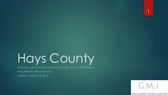 Hays County  CRIMINAL JUSTICE SYSTEM UPDATE AND JAIL FACILITY ASSESSMENT  FINAL REPORT PRESENTATION