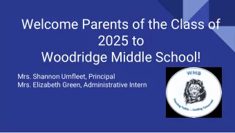 Welcome Parents of the Class of  2025 to  Woodridge Middle School!  Mrs. Shannon Umfleet, Principal
