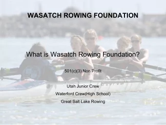 WASATCH ROWING FOUNDATION  What is Wasatch Rowing Foundation?  501(c)(3) Non Profit  Utah Junior