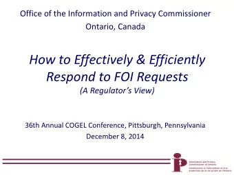 How to Effectively &amp; Efficiently  Respond to FOI Requests  (A Regulators View)  36th Annual