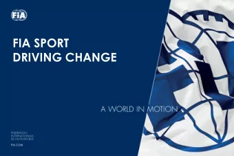 DRIVING CHANGE THE FIA  A WORLDWIDE PRESENCE  DRIVING CHANGE  From track to road  DRIVING CHANGE