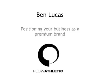 Ben Lucas  Positioning your business as a  premium brand  Our Story Our Values   Culture