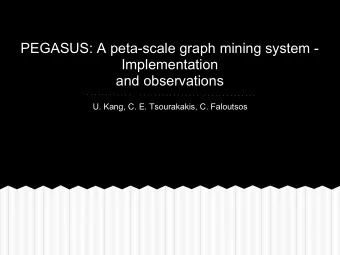 PEGASUS: A peta-scale graph mining system -  Implementation  and observations  U. Kang, C. E.