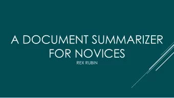 A DOCUMENT SUMMARIZER  FOR NOVICES  REX RUBIN  WHY A DOCUMENT SUMMARIZER?  Getting into a field