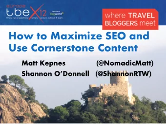 How to Maximize SEO and  Use Cornerstone Content Matt Kepnes ( @NomadicMatt ) Shannon ODonnell (