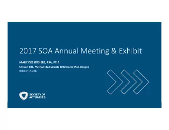 2017 SOA Annual Meeting &amp; Exhibit  MARC DES ROSIERS, FSA, FCIA  Session 101, Methods to