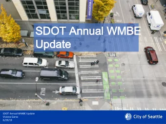 SDOT Annual WMBE  SDOT Annual WMBE  Update  Update  SDOT Annual WMBE Update  Viviana Garza  6/29/19