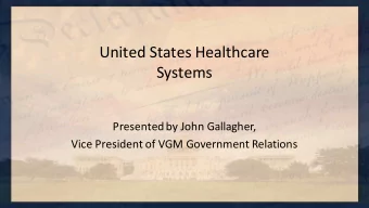 United States Healthcare  Systems  Presented by John Gallagher,  Vice President of VGM Government