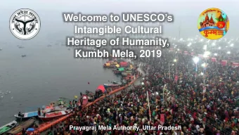 Welcome to UNESCOs  Intangible Cultural  Heritage of Humanity,  Kumbh Mela, 2019  Prayagraj Mela