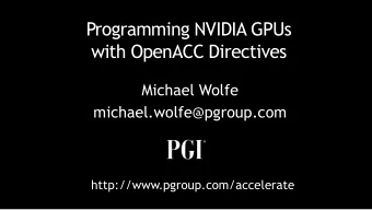 with OpenACC Directives  Michael Wolfe  michael.wolfe@pgroup.com  http://www.pgroup.com/accelerate