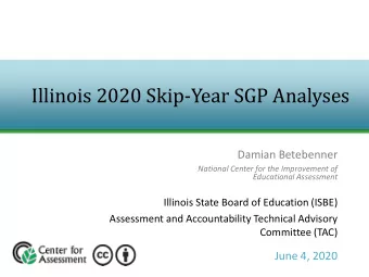 Illinois 2020 Skip-Year SGP Analyses  Damian Betebenner  National Center for the Improvement of