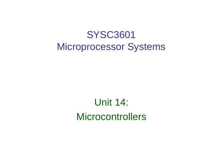 sysc3601 microprocessor systems unit 14 microcontrollers
