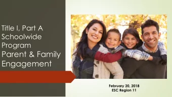Parent &amp; Family  Engagement  February 20, 2018  1  ESC Region 11  For more information about