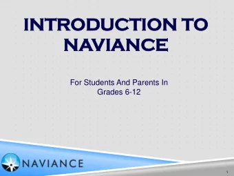 INTR  INTROD  ODUCT  UCTIO  ION  N TO  NAVIA  IANCE  NCE  For Students And Parents In  Grades 6-12