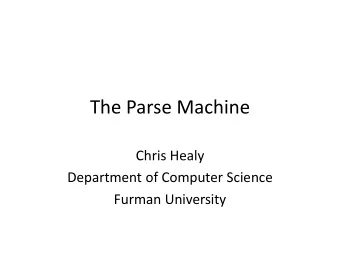 The Parse Machine  Chris Healy  Department of Computer Science  Furman University  Rationale