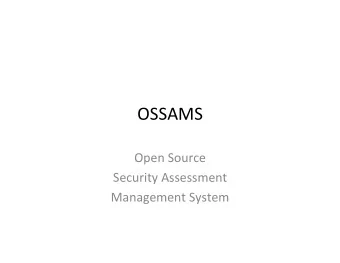OSSAMS    Open  Source      Security  Assessment      Management  System