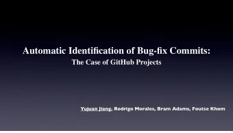 Automatic Identification of Bug-fix Commits:  The Case of GitHub Projects  Yujuan Jiang, Rodrigo