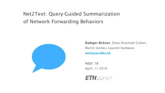 Net2Text: Query-Guided Summarization  of Network Forwarding Behaviors Rdiger Birkner , Dana