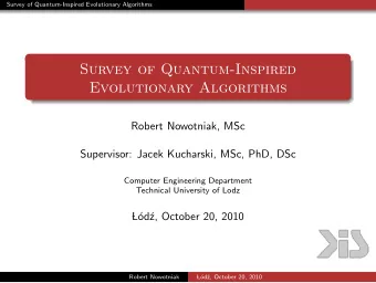 Survey of Quantum-Inspired  Evolutionary Algorithms  Robert Nowotniak, MSc  Supervisor: Jacek