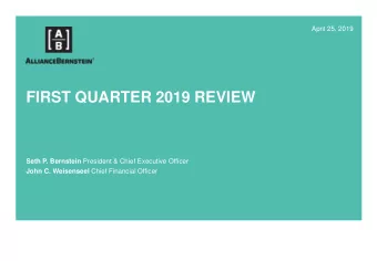 FIRST QUARTER 2019 REVIEW Seth P. Bernstein President &amp; Chief Executive Officer John C.