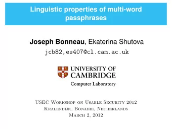 Linguistic properties of multi-word  passphrases Joseph Bonneau , Ekaterina Shutova