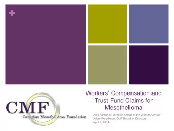 +  Workers Compensation and  Trust Fund Claims for  Mesothelioma  Alec Farquhar, Director,