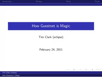 How Guestnet is Magic  Tim Clark (eclipse)  February 24, 2011  Tim Clark (eclipse)  How Guestnet is