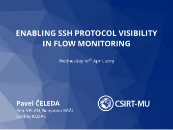 ENABLING SSH PROTOCOL VISIBILITY  IN FLOW MONITORING Wednesday 10 th April, 2019  Pavel ELEDA