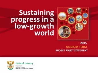 progress in a  low-growth  world  2015  MEDIUM TERM  BUDGET POLICY STATEMENT  Sustaining progress