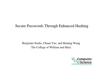 Secure Passwords Through Enhanced Hashing  Benjamin Strahs, Chuan Yue, and Haining Wang  The