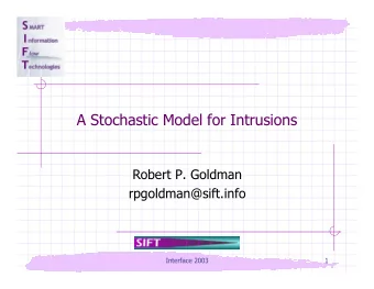 A Stochastic Model for Intrusions  Robert P. Goldman  rpgoldman@sift.info  Interface 2003  1  Topic