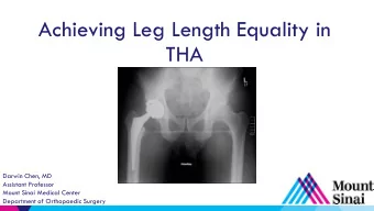 Achieving Leg Length Equality in  THA  Darwin Chen, MD  Assistant Professor  Mount Sinai Medical