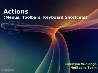 Actions  (Menus, Toolbars, Keyboard Shortcuts)  Geertjan Wielenga  NetBeans Team  Agenda