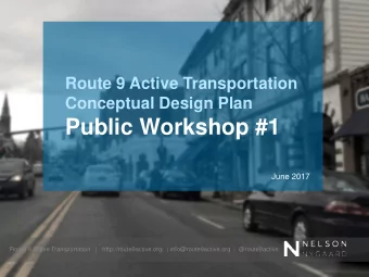 Public Workshop #1  June 2017  Route 9 Active Transportation   |   http://route9active.org/  |