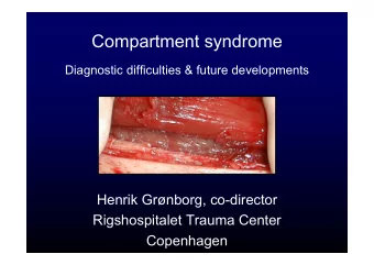 Compartment syndrome  Diagnostic difficulties &amp; future developments  Henrik Grnborg,
